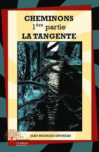 Couverture du livre « Cheminons - premiere partie : la tangente » de Meunier Gatineau J. aux éditions Edilivre