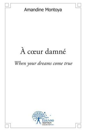 Couverture du livre « A coeur damne - when your dreams come true » de Montoya Amandine aux éditions Edilivre