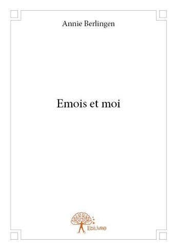 Couverture du livre « Emois et moi » de Annie Berlingen aux éditions Edilivre