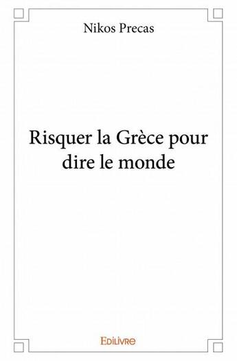 Couverture du livre « Risquer la Grèce pour dire le monde » de Nikos Precas aux éditions Edilivre