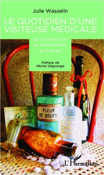 Couverture du livre « Le quotidien d'une visiteuse médicale ou la promotion du médicament en France » de Julie Wasselin aux éditions L'harmattan