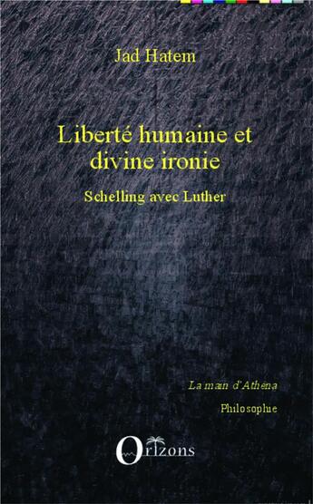 Couverture du livre « Liberté humaine et divine ironie ; Schelling avec Luther » de Jad Hatem aux éditions Orizons