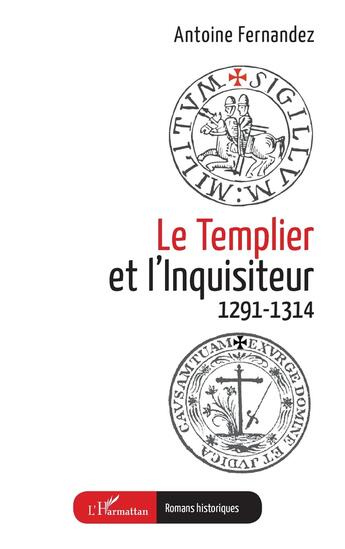 Couverture du livre « Le Templier et l'Inquisiteur : 1291-1314 » de Antoine Fernandez aux éditions L'harmattan