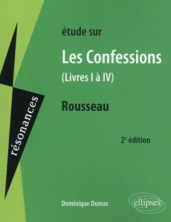 Couverture du livre « Études sur Les confessions (livres I à IV), Russeau (2e édition) » de Dominique Dumas aux éditions Ellipses