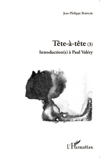 Couverture du livre « Tete-a-tete (3) - introduction(s) a paul valery » de Biehler J-P. aux éditions L'harmattan