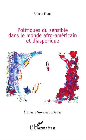 Couverture du livre « Politiques du sensible dans le monde afro americain et diasporique » de Arlette Frund aux éditions L'harmattan