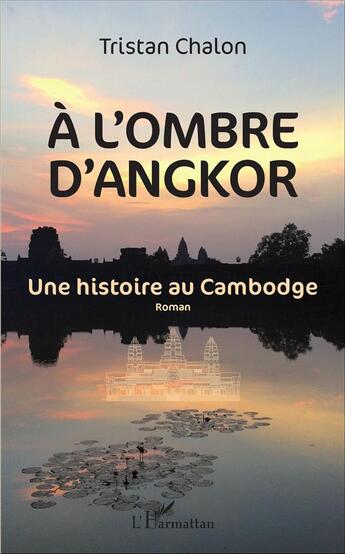 Couverture du livre « À l'ombre d'Angkor ; une histoire du Cambodge » de Tristan Chalon aux éditions L'harmattan