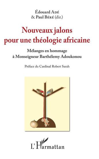 Couverture du livre « Nouveau jalons pour une théologie africaine ; mélanges en hommage à Monseigneur Barthélémy Adoukounou » de Paul Bere et Edouard Ade aux éditions L'harmattan