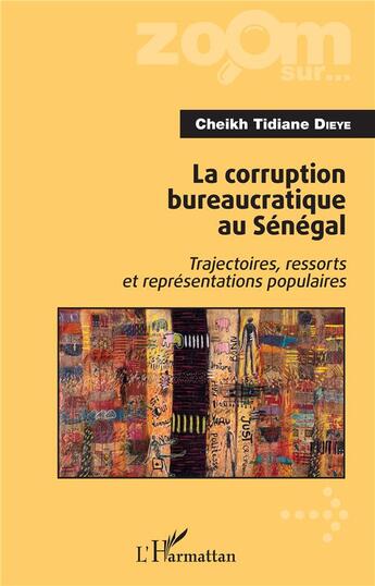 Couverture du livre « La corruption bureaucratique au Sénégal ; trajectoires, ressorts et representations populaires » de Cheikh Tidiane Dieye aux éditions L'harmattan