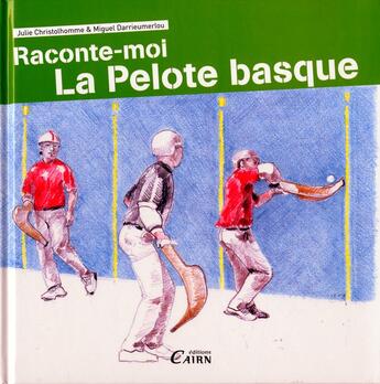 Couverture du livre « Raconte-moi la pelote basque » de Miguel Darrieumerlou et Julie Christolhomme aux éditions Cairn