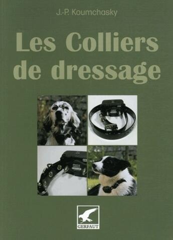 Couverture du livre « Les colliers de dressage » de Koumchasky J.P. aux éditions Gerfaut