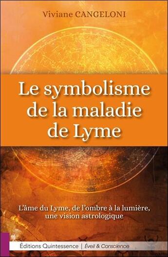 Couverture du livre « Le symbolisme de la maladie de Lyme ; l'âme du Lyme, de l'ombre à la lumière, une vision astrologique » de Viviane Cangeloni aux éditions Quintessence