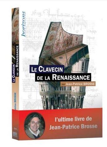 Couverture du livre « Le clavecin de la Renaissance » de Jean-Patrice Brosse aux éditions Bleu Nuit