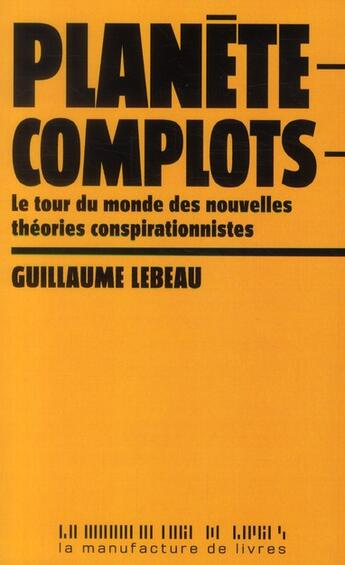 Couverture du livre « Planete complots » de Lebeau Guillaume aux éditions La Manufacture De Livres