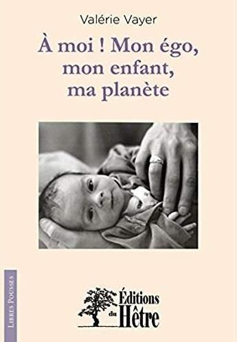 Couverture du livre « À moi ! mon égo, mon enfant, ma planète » de Valerie Vayer aux éditions Du Hetre