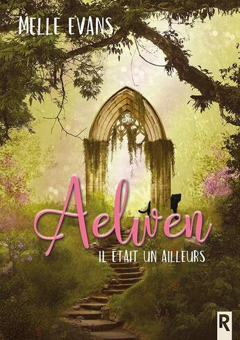 Couverture du livre « Aelwen ; il était un ailleurs » de Melle Evans aux éditions Rebelle