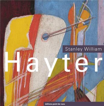 Couverture du livre « Stanley William Hayter » de Pierre-Francois Albert et Cedric Pannevel et Justine Canu aux éditions Point De Vues