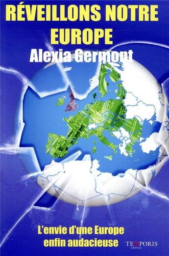 Couverture du livre « Réveillons notre Europe ; l'envie d'une Europe enfin audacieuse » de Alexia Germont aux éditions Temporis