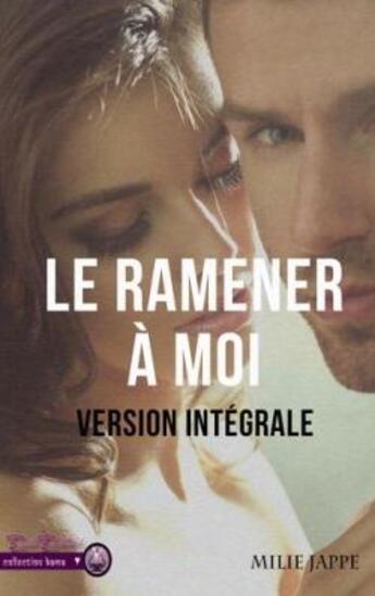 Couverture du livre « Le ramener à moi : intégral » de Jappe Milie aux éditions Erato Editions