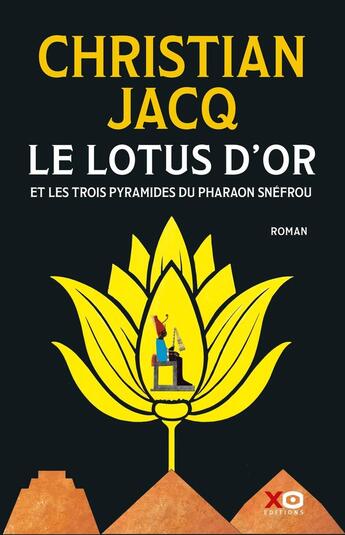 Couverture du livre « Le lotus d'or et les trois pyramides du Pharaon Snéfrou » de Christian Jacq aux éditions Xo