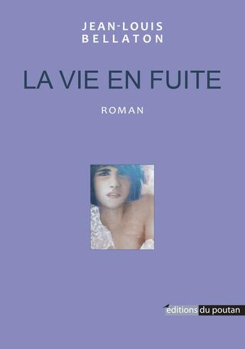 Couverture du livre « La vie en fuite » de Jean-Louis Bellaton aux éditions Editions Du Poutan