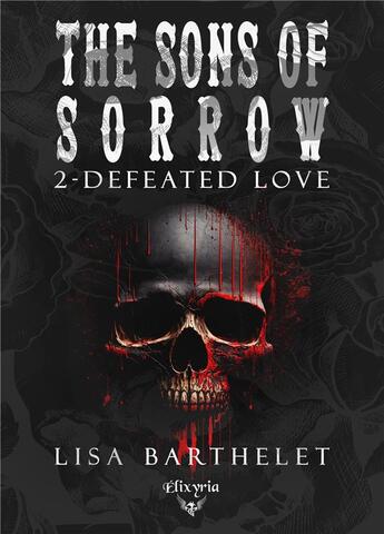 Couverture du livre « The sons of sorrow Tome 2 : Defeated love » de Barthelet Lisa aux éditions Elixyria