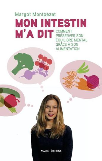 Couverture du livre « Mon intestin m'a dit ; comment préserver son équilibre mental grâce à son alimentation » de Margot Montpezat aux éditions Massot Editions