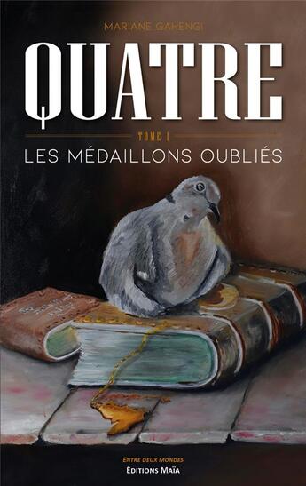 Couverture du livre « Quatre Tome 1 : les médaillons oubliés » de Mariane Gahengi aux éditions Editions Maia