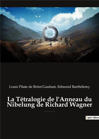 Couverture du livre « La tetralogie de l'anneau du nibelung de richard wagner - une edition critique editee commentee et a » de De Brinn'Gaubast aux éditions Culturea