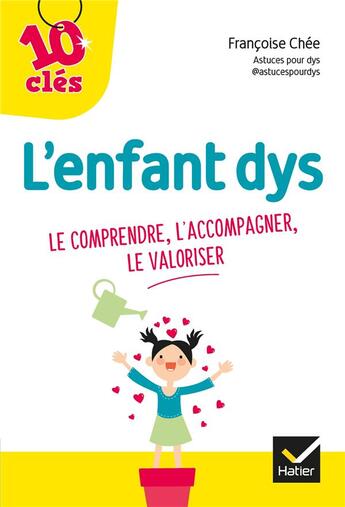 Couverture du livre « L'enfant dys : le comprendre, l'accompagner, le valoriser » de Francoise Chee aux éditions Hatier Parents