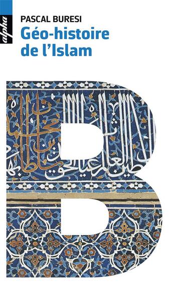 Couverture du livre « Géo-histoire de l'islam » de Pascal Buresi aux éditions Belin