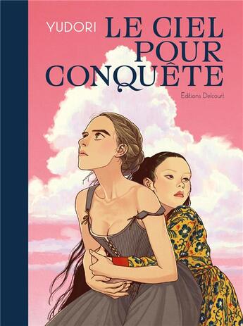 Couverture du livre « Le ciel pour conquête » de Yudori aux éditions Delcourt