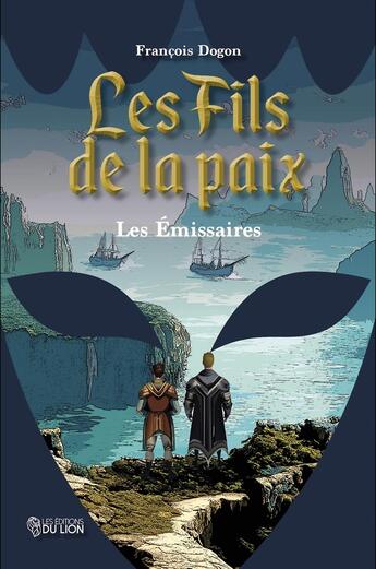 Couverture du livre « Les Fils de la paix : Les émissaires » de François Dogon aux éditions Les Editions Du Lion