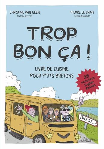 Couverture du livre « TROP BON CA ! : Livre de cuisine pour p'tits bretons. 25 recettes hyper faciles. » de Christine Van Geen et Pierre Le Saint aux éditions La Nouvelle Bleue