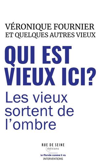 Couverture du livre « Qui est vieux ici ? les vieux sortent de l'ombre » de Veronique Fournier aux éditions Rue De Seine