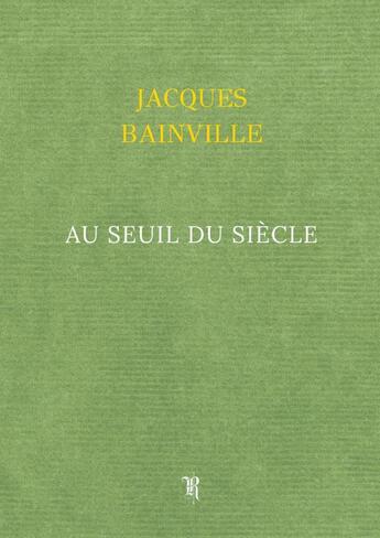 Couverture du livre « Au seuil du Siècle » de Jacques Bainville aux éditions Thebookedition.com