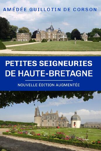 Couverture du livre « Petites seigneuries de Haute-Bretagne » de Amedee Guillotin De Corson aux éditions Amaury De La Pinsonnais