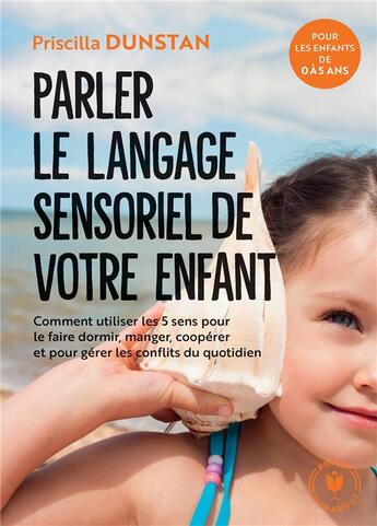 Couverture du livre « Parler le langage sensoriel de votre enfant ; comment utiliser les 5 sens pour le faire dormir, manger, coopérer et pour gérer les conflits du quotidien » de Priscilla Dunstan aux éditions Marabout