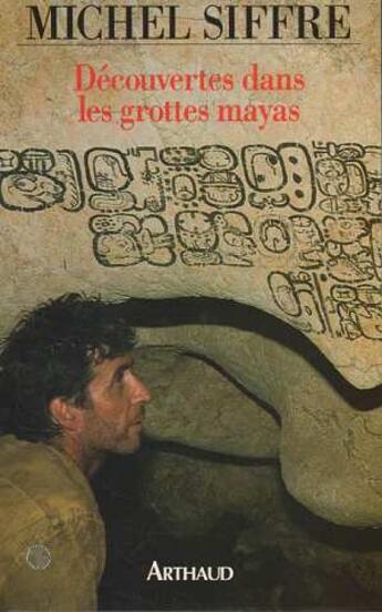 Couverture du livre « Decouvertes dans les grottes mayas » de Michel Siffre aux éditions Arthaud