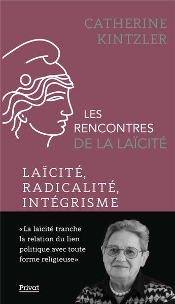 Couverture du livre « Les rencontres de la laïcité Tome 9 : Laïcité, radicalité, intégrisme » de Catherine Kintzler aux éditions Privat