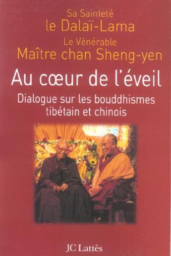 Couverture du livre « Au coeur de l'eveil : dialogue sur le bouddhisme tibetain et chinois » de Dalai Lama+Sheng-Yen aux éditions Lattes