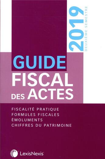 Couverture du livre « Guide fiscal des actes ; 2e semestre 2019 » de Stephanie Durteste et Sophie Gonzalez-Moulin et Nicolas Nicolaïdès et William Stemmer aux éditions Lexisnexis