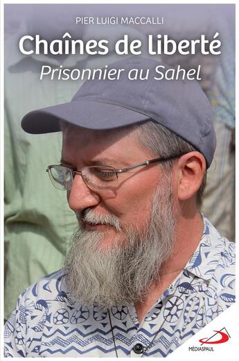 Couverture du livre « Chaînes de liberté : prisonnier au Sahel » de Pier Luigi Maccalli aux éditions Mediaspaul