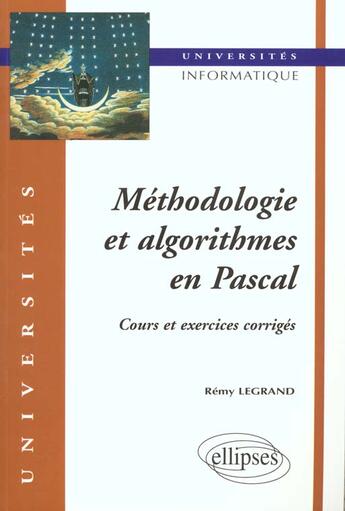 Couverture du livre « Methodologie et algorithmes en pascal - cours et exercices corriges » de Legrand Remi aux éditions Ellipses