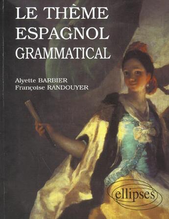 Couverture du livre « Le theme espagnol grammatical » de Barbier/Randouyer aux éditions Ellipses