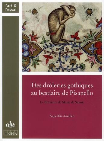 Couverture du livre « Des drôleries gothiques au bestiaire de Pisanello » de Anne Ritz-Guilbert aux éditions Cths Edition