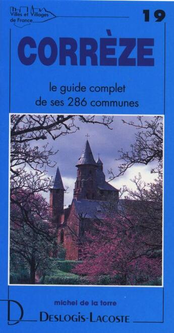 Couverture du livre « Corrèze ; le guide complet de ses 286 communes » de Michel De La Torre aux éditions Deslogis Lacoste