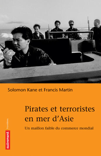 Couverture du livre « Pirates et terroristes en mer d'Asie » de Francis Martin et Solomon Kane aux éditions Autrement