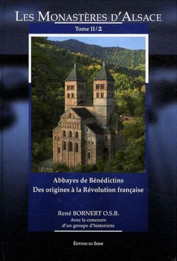 Couverture du livre « Les monasteres d'alsace t.2 ; abbayes de bénédictins des origines à la Révolution française » de Rene Bornert aux éditions Signe