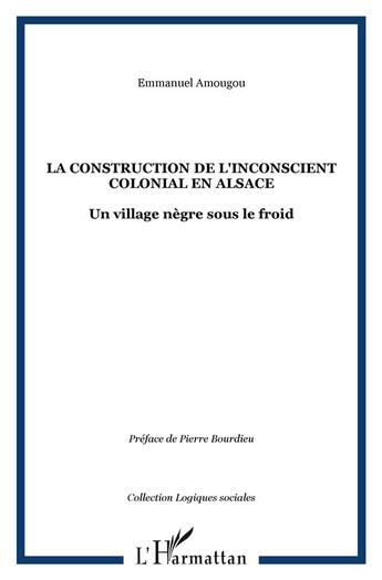 Couverture du livre « La construction de l'inconscient colonial en alsace - un village negre sous le froid » de Emmanuel Amougou aux éditions L'harmattan